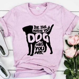 Be The Person Your Dog Thinks You Are T