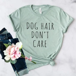 Dog Hair Don't Care T