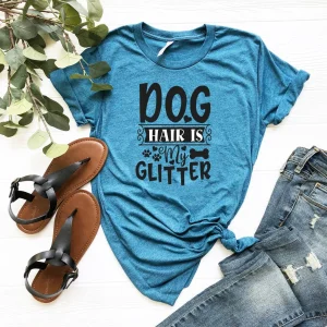 Dog Hair Is My Glitter T