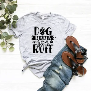 Dog Mama Life Is Ruff T