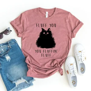 Fluff You You Fluffin Fluff T