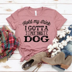 Hold My Drink I Gotta Pet This Dog T