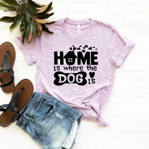 Home Is Where The Dog Is T