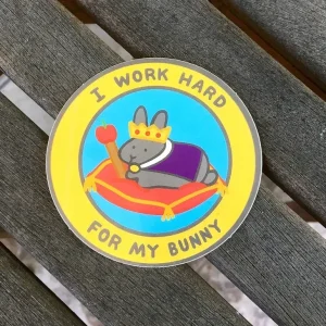 I Work Hard For My Bunny STICKER