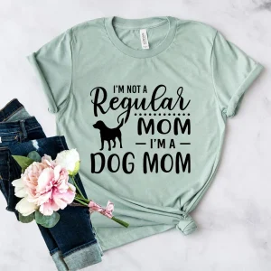I'm Not A Regular Mom I'm A Dog Mom T