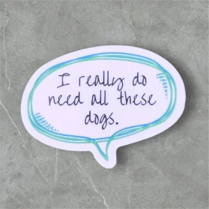 Koira - I really do need all these dogs vinyl sticker