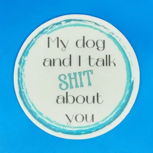 Koira - My dog and I talk S**T about you Vinyl Sticker