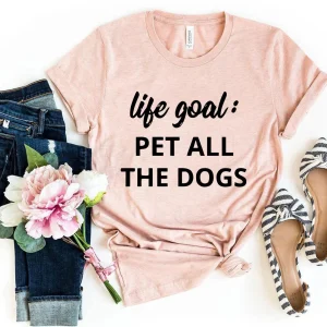Life Goal To Pet All Dogs T