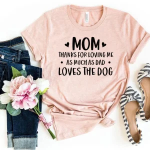Mom Thanks For Loving Me As Much As Dad Loves the Dog T