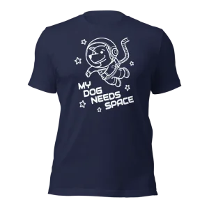 My Dog Needs Space T