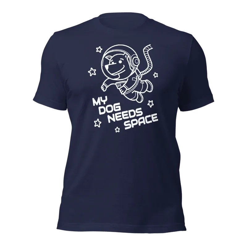 My Dog Needs Space T