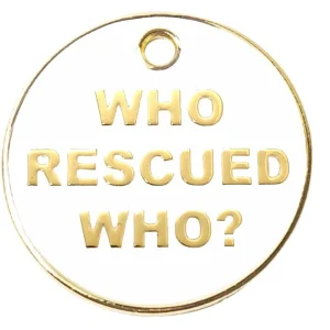Who Rescued Who Pet ID Tag