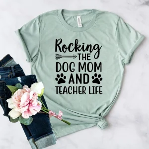 Rocking The Dog Mom And Teacher Life T
