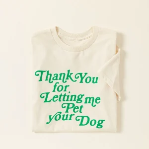 Uncommon Goods | Thank You For Letting Me Pet Your Dog T