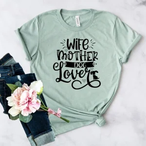 Wife Mother Dog Lover T